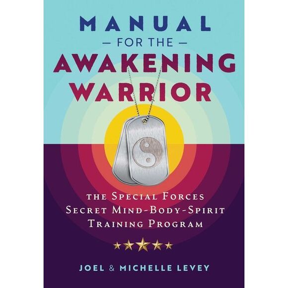 Joel Levey Other - Manual for the Awakening Warrior: The Special Forces Secret Mind-Body-Spirit Tra